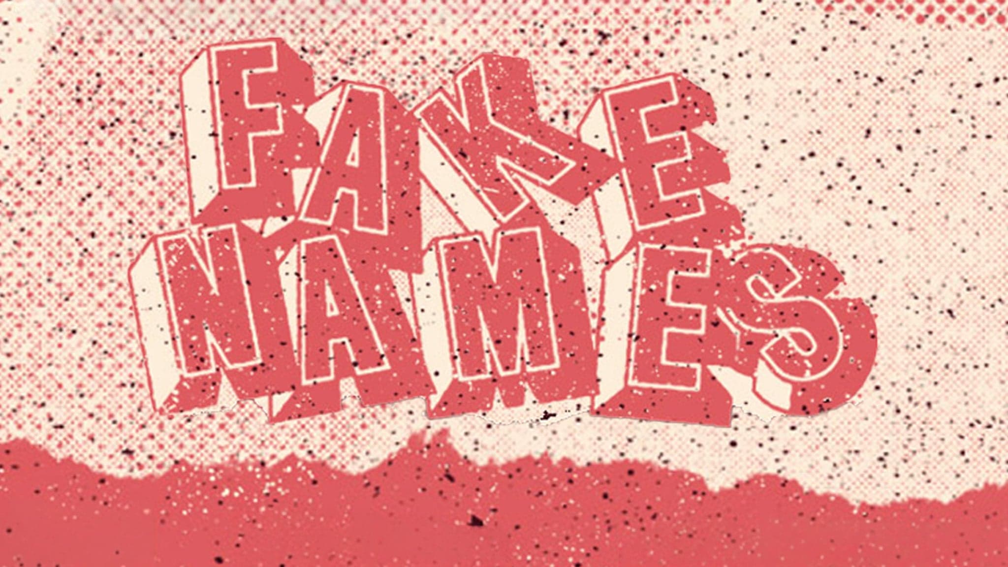 FAKE NAMES + Guests
